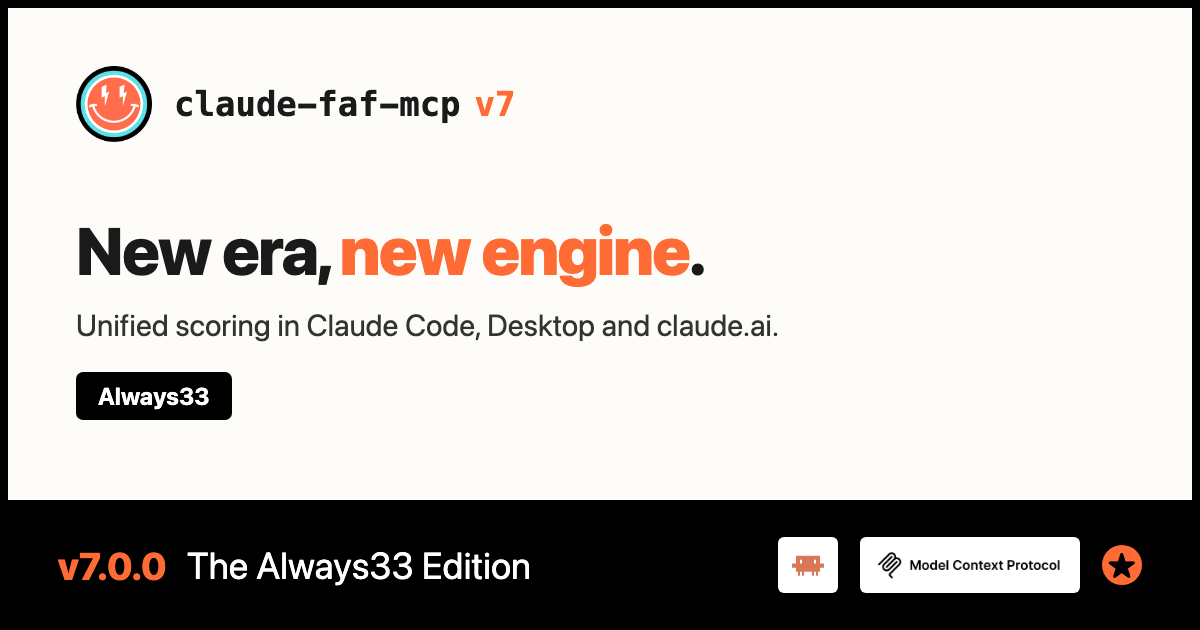 claude-faf-mcp v7.0.0, The Always33 Edition: new era, new engine. Unified scoring in Claude Code, Desktop and claude.ai.