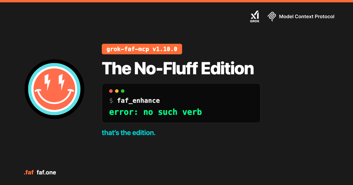The No-Fluff Edition — grok-faf-mcp v1.10.0 · $ faf_enhance · error: no such verb · that’s the edition.