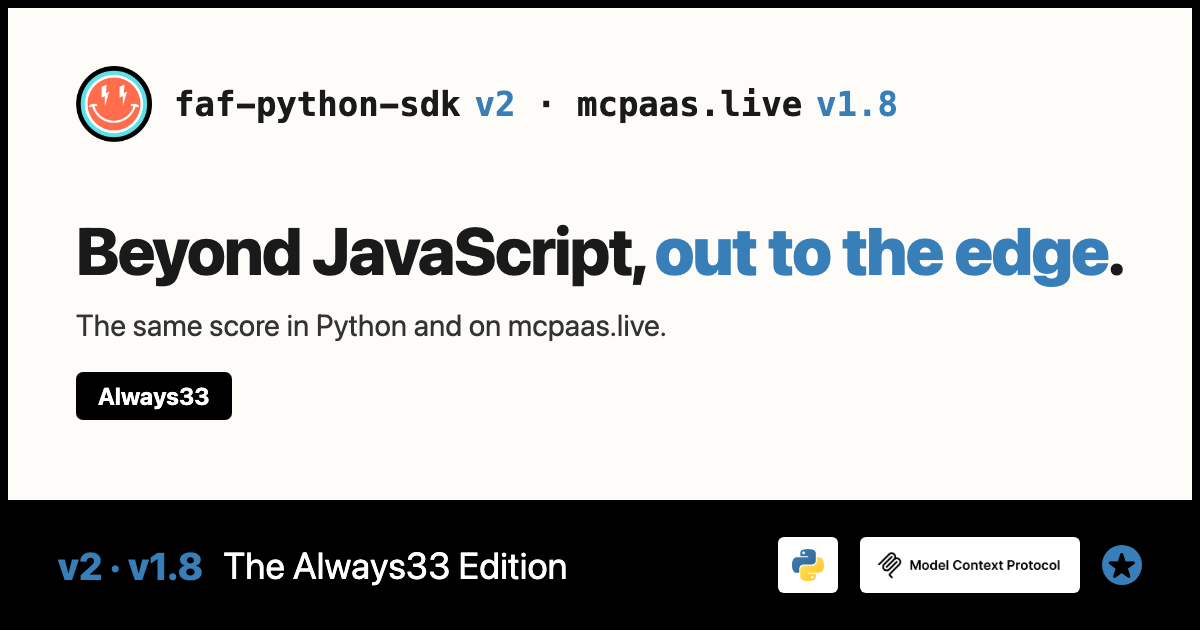 faf-python-sdk v2 and mcpaas.live v1.8, The Always33 Edition: beyond JavaScript, out to the edge. The same score in Python and on mcpaas.live.